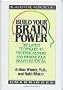 Build Your Brain Power: The Latest Techniques to Preserve, Restore and Improve Your Brain's Potential
