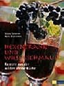 Hexentrank und Wiesenschmaus. Rezepte aus der wilden Weiberküche.