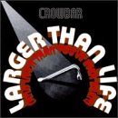 Crowbar - Larger Than Life (and Live r Than You ve Ever Been!)