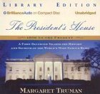 The President's House: 1800 to the Present The Secrets and History of the World's Most Famous Home
