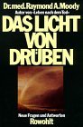Das Licht von dr&uuml;ben - Neue Fragen und Antworten - Raymond A. Moody, Paul Perry