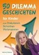 50 Dilemmageschichten f�r Kinder: zum Diskutieren, Schreiben, Weiterspielen