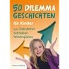 50 Dilemmageschichten f�r Kinder: zum Diskutieren, Schreiben, Weiterspielen