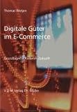 Digital Güter im E-Commerce. Grundlagen - Risiken - Zukunft