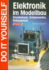 Elektronik im Modellbau - Grundwissen, Komponenten, Einbaupraxis. - Andreas Burgwitz