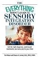 The Everything Parent's Guide To Sensory Integration Disorder: Get the Right Diagnosis, Understand Treatments, And Advocate for Your Child (Everything: Parenting and Family)