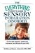 The Everything Parent's Guide to Sensory Integration Disorder: Get the Right Diagnosis, Understand Treatments, And Advocate for Your Child (Everything: Parenting and Family)
