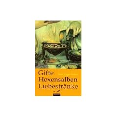 Gifte, Hexensalben, Liebestr�nke. Sonderausgabe