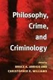 Philosophy, Crime, and Criminology (Critical Perspectives in Criminology)