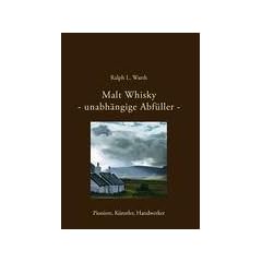 Malt Whisky - unabh�ngige Abf�ller -: Pioniere, K�nstler, Handwerker