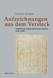 Aufzeichnungen aus dem Versteck: Erlebnisse eines polnischen Juden 1939 - 1946 - Frederick Weinstein