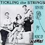 Tickling The Strings: Music Of Hawaii, 1929-1952