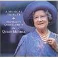 A Musical Tribute: Her Majesty Queen Elizabeth the Queen Mother by Eric [Composer] Coates, Edward Elgar, William [composer] Walton, Frederick Delius, George Frederick Handel, Percy Grainger, Kenneth (F. J. Ricketts) Alford, James James, Walter Kent, Anonymous, Frederick Fennell, James Judd, Barry Wordsworth, Neville Marriner, Raymond Leppard, John Eliot Gardiner, Max Harris, Eastman Wind Ensemble, London Pops Orchestra, Royal Philharmonic Orchestra