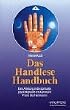 Das Handlese Handbuch: Eine Anleitung in die spirituelle, psychologische und karmische Praxis des Handlesens