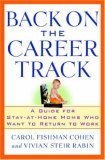 Back on the Career Track: A Guide for Stay-at-Home Moms Who Want to Return to Work