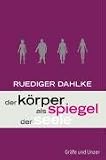 Der K&ouml;rper als Spiegel der Seele (Einzeltitel) - Ruediger Dahlke
