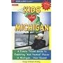 Kids Love Michigan: A Family Travel Guide to Exploring "Kid-Tested" Places in Michigan...year Round!