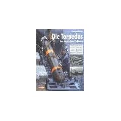 Die Torpedos der deutschen U-Boote: Entwicklung, Herstellung und Eigenschaften der deutschen Marine-Torpedos