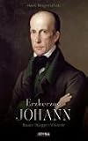 Erzherzog Johann: Bauer B�rger Visionar - Hans Magenschab