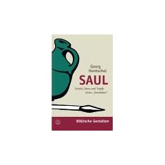 Saul. Schuld, Reue und Tragik eines ' Gesalbten' (Biblische Gestalten)
