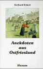 Anekdoten aus Ostfriesland: Gesammelt und niedergeschrieben von Gerhard Eckert - Gerhard Eckert
