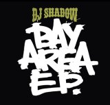 'Bay Area EP' by DJ Shadow (released 4/2007), from $6 'Bay Area EP' by DJ Shadow (released 4/2007), from $6