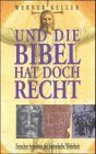 Und die Bibel hat doch recht. Forscher beweisen die Wahrheit des Alten Testaments - Werner Keller