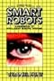 Smart Robots: A Handbook of Intelligent Robotic Systems (Chapman and Hall Advanced Industrial Technology Series)