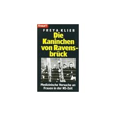 Die Kaninchen von Ravensbr�ck. Medizinische Versuche an Frauen in der NS- Zeit