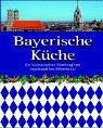 Bayerische K�che: Ein kulinarischer Streifzug von Ingolstadt bis Mittenwald