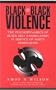 Black-On-Black Violence: The Psychodynamics of Black Self-Annihilation in Service of White Domination
