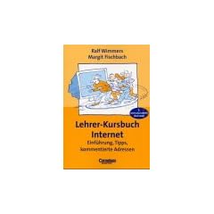 Praxisbuch: Lehrer-Kursbuch Internet: Einf�hrung, Tipps, kommentierte Adressen