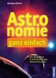 Astronomie ganz einfach: Mit 33 gro&szlig;en Erlebniskarten das Weltall erkunden - Rainer K&ouml;the