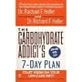 The Carbohydrate Addict's 7-Day Plan: Start Fresh on Your Low-Carb Diet!