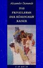 Das Privatleben der r&ouml;mischen Kaiser - Alexander Demandt
