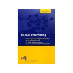 REACH-Verordnung: Erl�uterungen der wichtigsten Vorschriften f�r die betriebliche Praxis. Mit Fakten und Hintergr�nden zur neuen europ�ischen Chemikalienpolitik