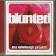 Blunted: Edinburgh Projec
