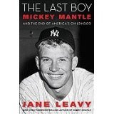 [2010 HARDBACK] Jane Leavy (Author) (Author)The Last Boy: Mickey Mantle and the End of Americas Childhood [2010 Hardcover] Jane Leavy (Author) (Author) The Last Boy: Mickey Mantle and the End of Americas Childhood