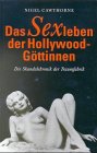 Das Sexleben der Hollywood- G�ttinnen - Die Skandalchronik der Traumfabrik - Nigel Cawthorne