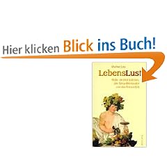 Lebenslust. Wider die Di�t-Sadisten, den Gesundheitswahn und den Fitness-Kult