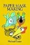 Complete Book of Paper Mask Making