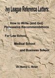 Ivy League Reference Letters: How to Write (and Get) Persuasive Recommendations for Law School, Medical School and Business School