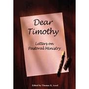 Dear Timothy: Letters on Pastoral Ministry