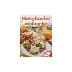 Partyk�che und mehr. Partyh�ppchen, Schlemmermen�s und Bufetts f�r jeden Anlass