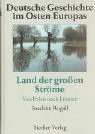 Deutsche Geschichte im Osten Europas: Land der gro&szlig;en Str&ouml;me: Von Polen nach Litauen - 