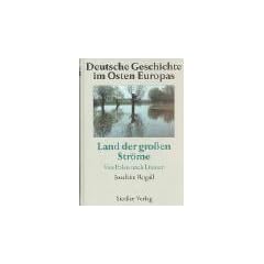 Deutsche Geschichte im Osten Europas: Land der gro�en Str�me: Von Polen nach Litauen