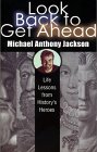 Look Back to Get Ahead: Life Lessons from History's Heroes