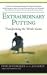Extraordinary Putting: Transforming the Whole Game