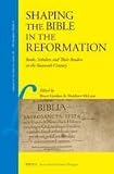 Shaping the Bible in the Reformation : books, scholars, and their readers in the sixteenth century