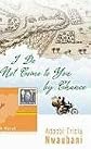 I Do Not Come to You by Chance